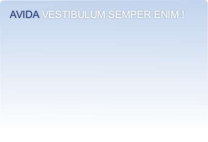 avida Vestibulum semper enim !
