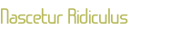 Nascetur Ridiculus
